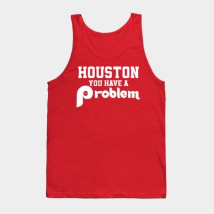 Houston You Have A Problem Jersey Philadelphia Philly funny Tank Top